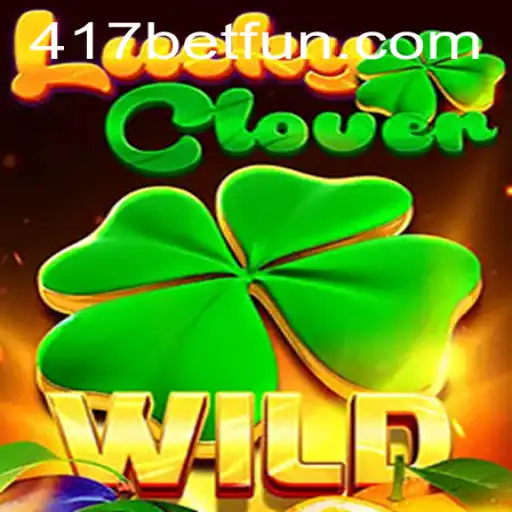 Exploring the World of LuckyClover and the Role of 417bet.com